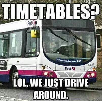 Timetables LOL, we just drive around
